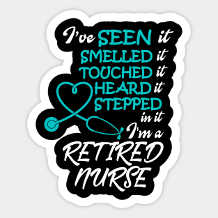 I've Seen it Smelled it Touched it nurse retirement Sticker